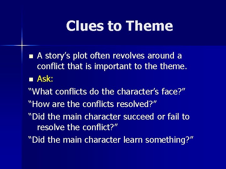 Clues to Theme A story’s plot often revolves around a conflict that is important