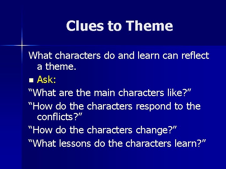 Clues to Theme What characters do and learn can reflect a theme. n Ask: