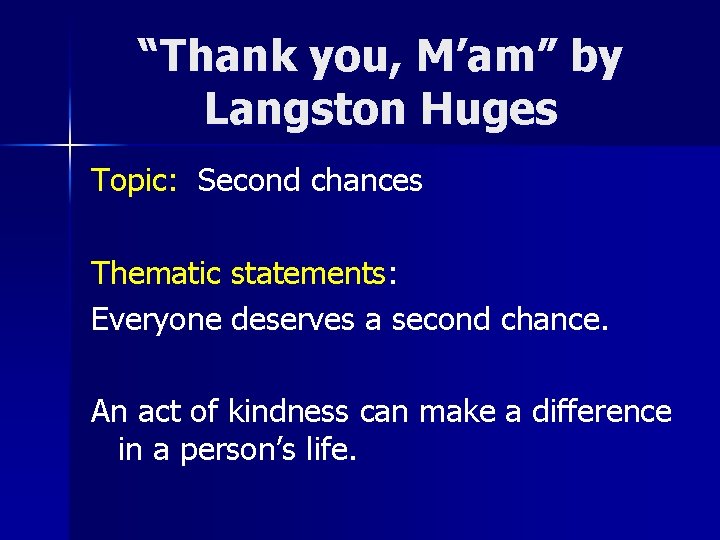 “Thank you, M’am” by Langston Huges Topic: Second chances Thematic statements: Everyone deserves a