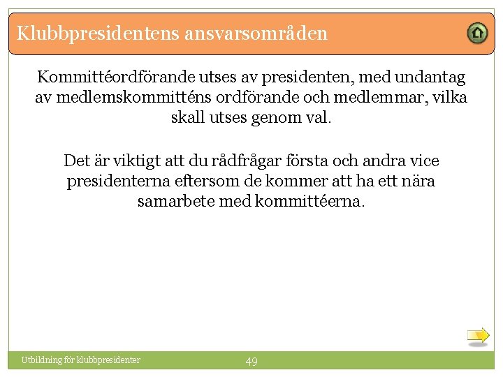 Klubbpresidentens ansvarsområden Kommittéordförande utses av presidenten, med undantag av medlemskommitténs ordförande och medlemmar, vilka