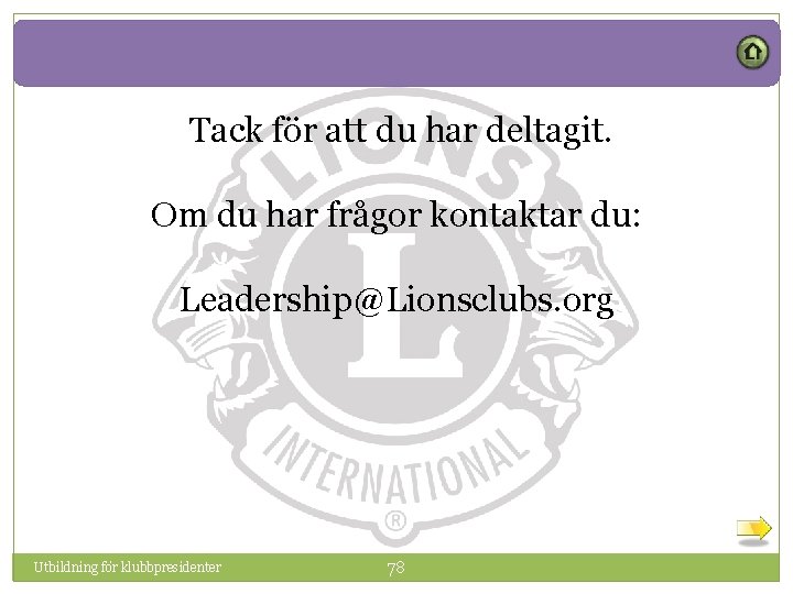 Tack för att du har deltagit. Om du har frågor kontaktar du: Leadership@Lionsclubs. org