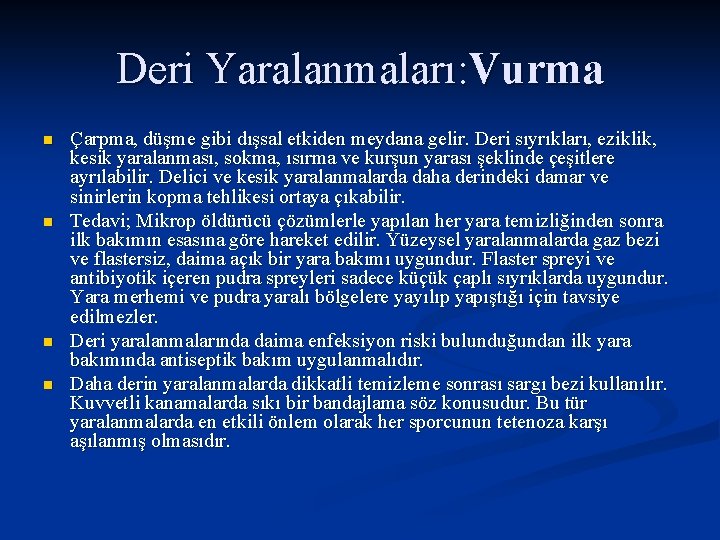 Deri Yaralanmaları: Vurma n n Çarpma, düşme gibi dışsal etkiden meydana gelir. Deri sıyrıkları,