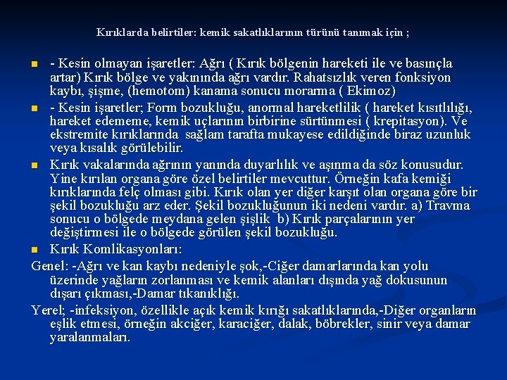Kırıklarda belirtiler: kemik sakatlıklarının türünü tanımak için ; - Kesin olmayan işaretler: Ağrı (