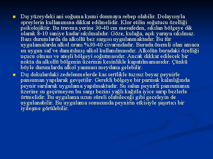 n n Dış yüzeydeki ani soğuma kısmi donmaya sebep olabilir. Dolayısıyla spreylerin kullanımına dikkat