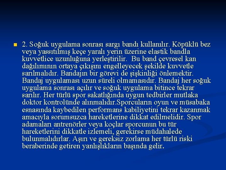 n 2. Soğuk uygulama sonrası sargı bandı kullanılır. Köpüklü bez veya yassıtılmış keçe yaralı