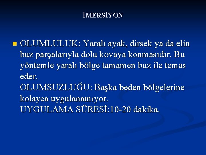 İMERSİYON n OLUMLULUK: Yaralı ayak, dirsek ya da elin buz parçalarıyla dolu kovaya konmasıdır.