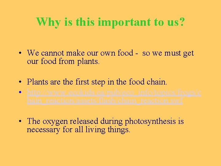 Why is this important to us? • We cannot make our own food -