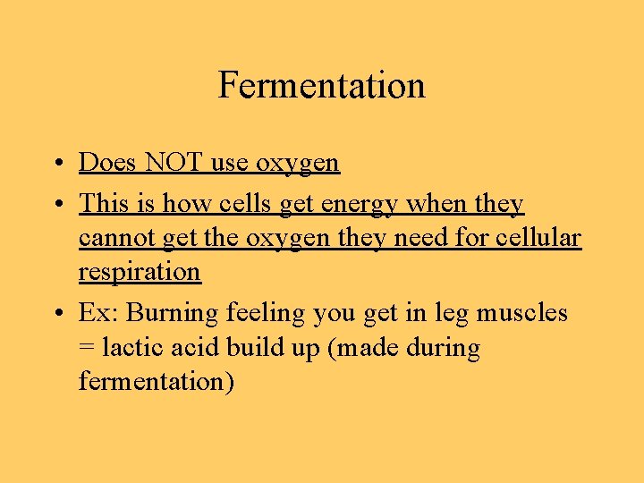 Fermentation • Does NOT use oxygen • This is how cells get energy when