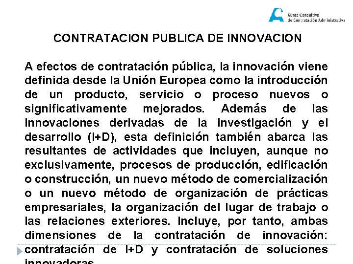 CONTRATACION PUBLICA DE INNOVACION A efectos de contratación pública, la innovación viene definida desde