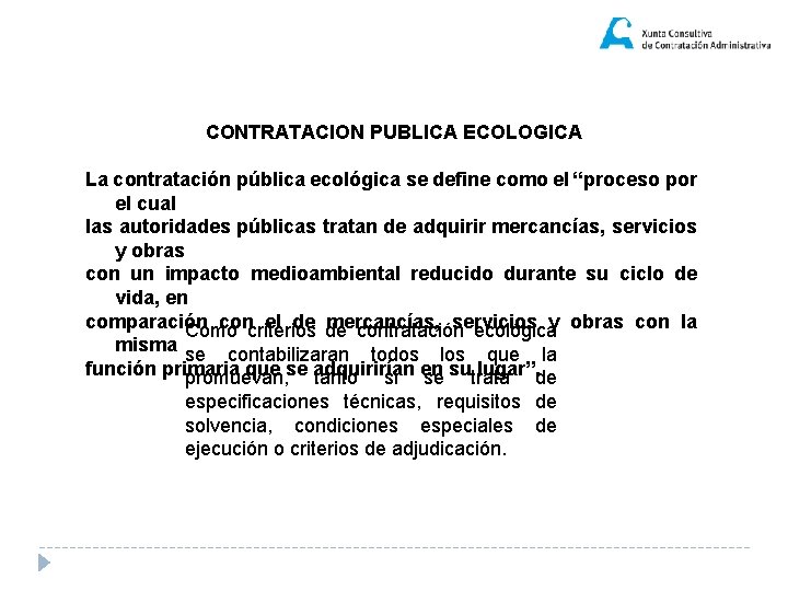 CONTRATACION PUBLICA ECOLOGICA La contratación pública ecológica se define como el “proceso por el