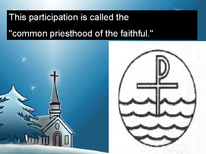 This participation is called the "common priesthood of the faithful. " 