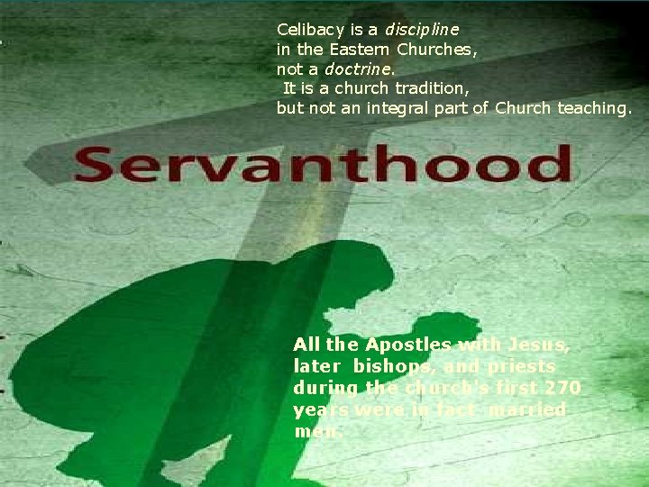 Celibacy is a discipline in the Eastern Churches, not a doctrine. It is a
