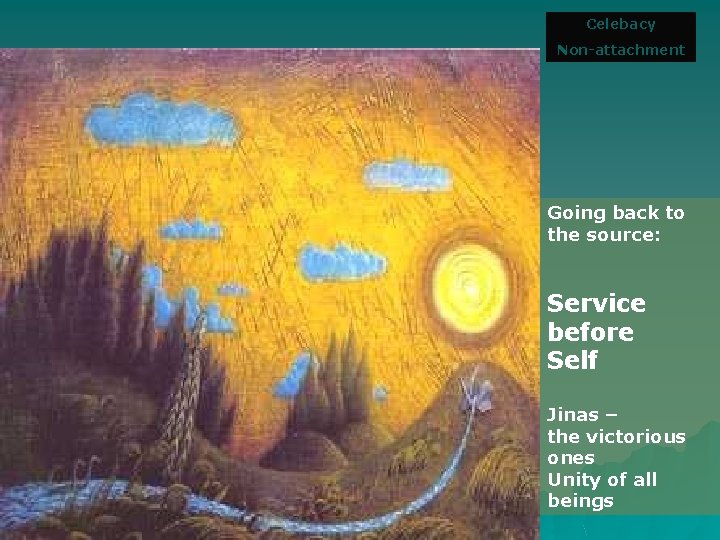 Celebacy Non-attachment Going back to the source: Service before Self Jinas – the victorious