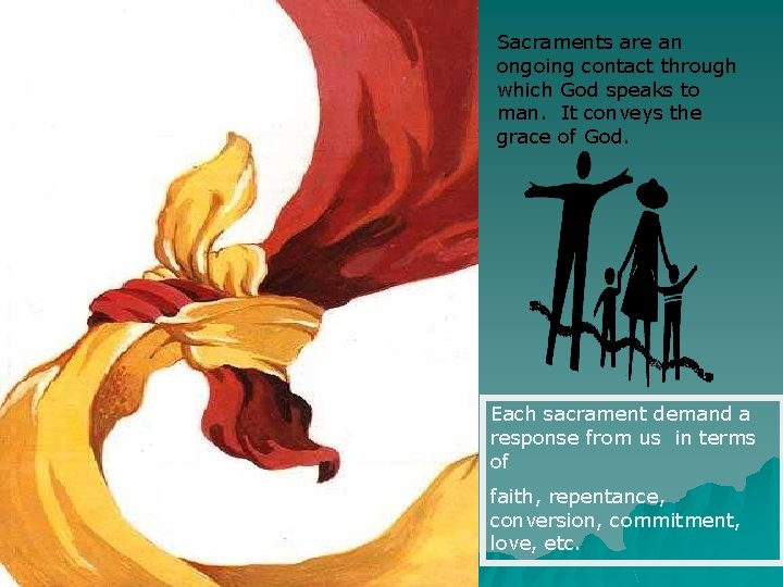 Sacraments are an ongoing contact through which God speaks to man. It conveys the
