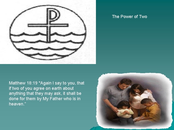 The Power of Two Matthew 18: 19 "Again I say to you, that if