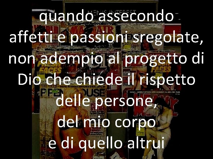 quando assecondo affetti e passioni sregolate, non adempio al progetto di Dio che chiede