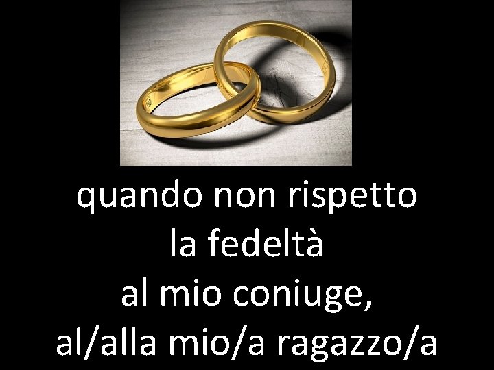 quando non rispetto la fedeltà al mio coniuge, al/alla mio/a ragazzo/a 