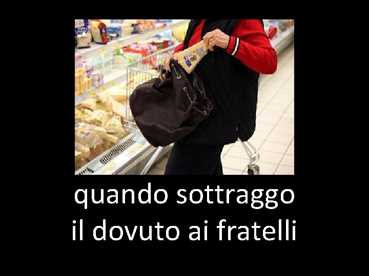 quando sottraggo il dovuto ai fratelli 