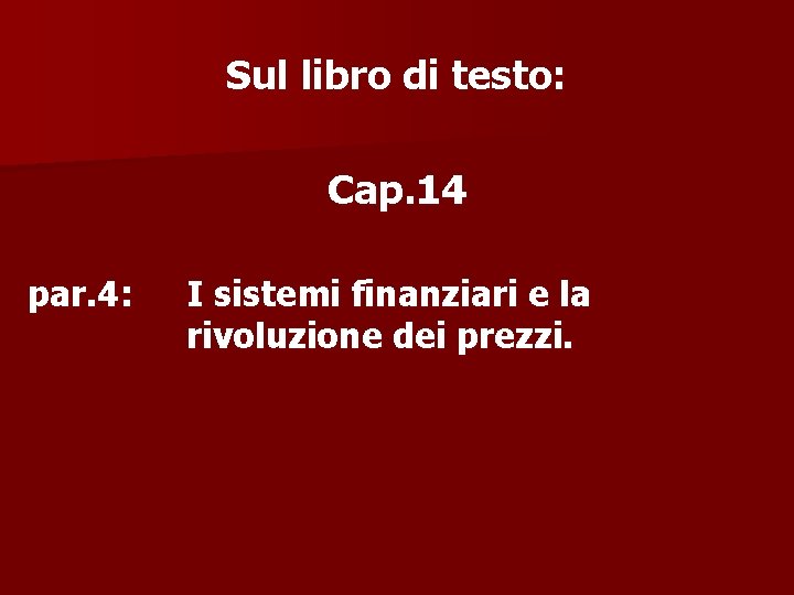 Sul libro di testo: Cap. 14 par. 4: I sistemi finanziari e la rivoluzione