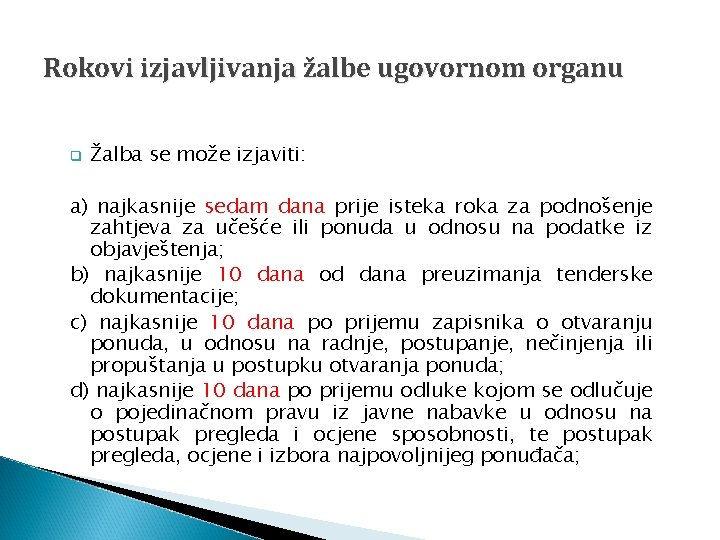 Rokovi izjavljivanja žalbe ugovornom organu q Žalba se može izjaviti: a) najkasnije sedam dana