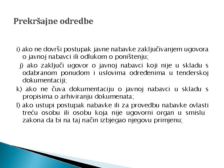 Prekršajne odredbe i) ako ne dovrši postupak javne nabavke zaključivanjem ugovora o javnoj nabavci