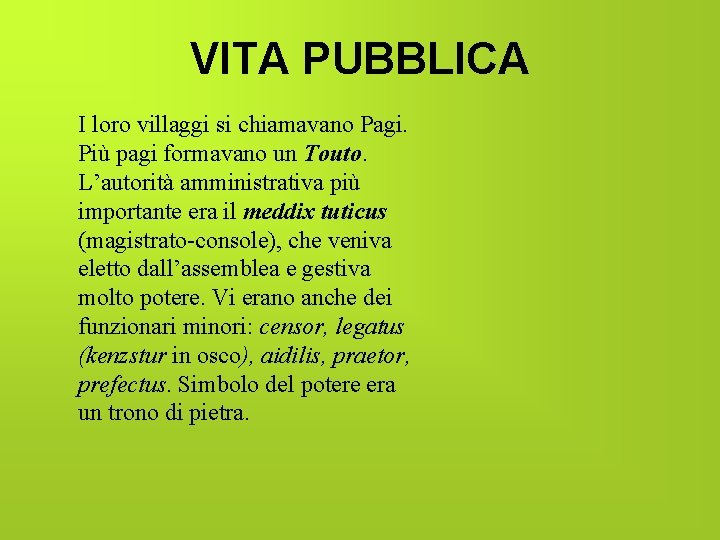 VITA PUBBLICA I loro villaggi si chiamavano Pagi. Più pagi formavano un Touto. L’autorità