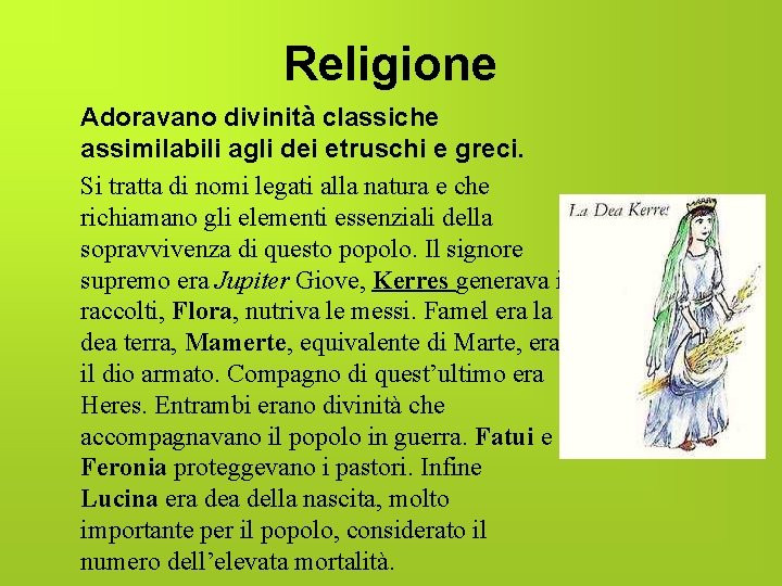 Religione Adoravano divinità classiche assimilabili agli dei etruschi e greci. Si tratta di nomi