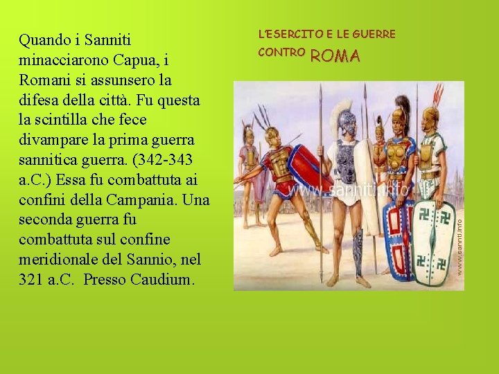 Quando i Sanniti minacciarono Capua, i Romani si assunsero la difesa della città. Fu