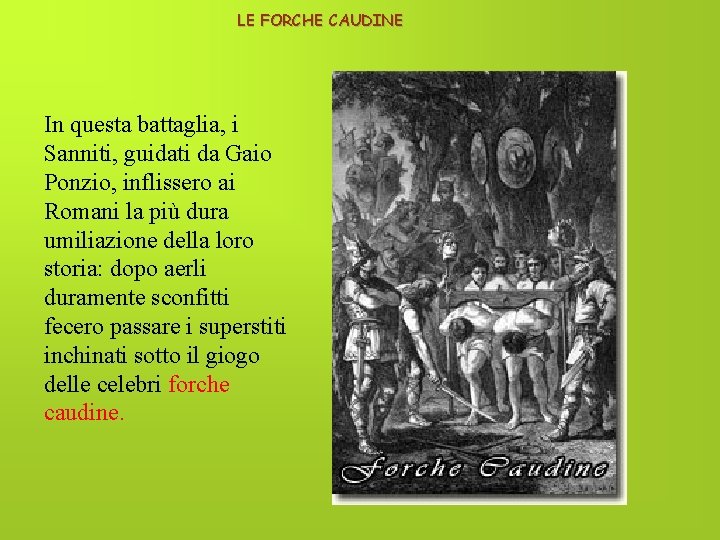 LE FORCHE CAUDINE In questa battaglia, i Sanniti, guidati da Gaio Ponzio, inflissero ai