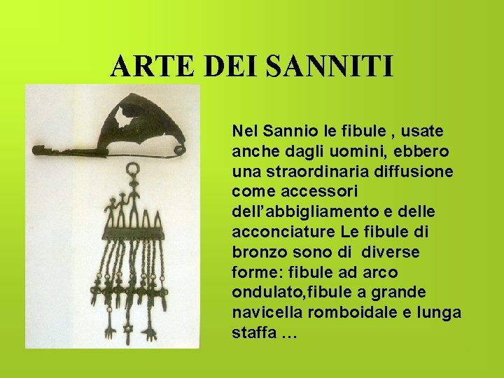 ARTE DEI SANNITI Nel Sannio le fibule , usate anche dagli uomini, ebbero una