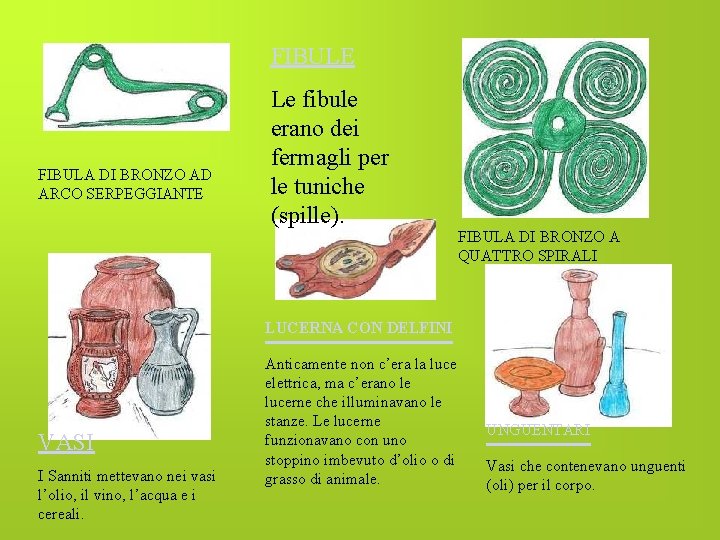 FIBULE FIBULA DI BRONZO AD ARCO SERPEGGIANTE Le fibule erano dei fermagli per le