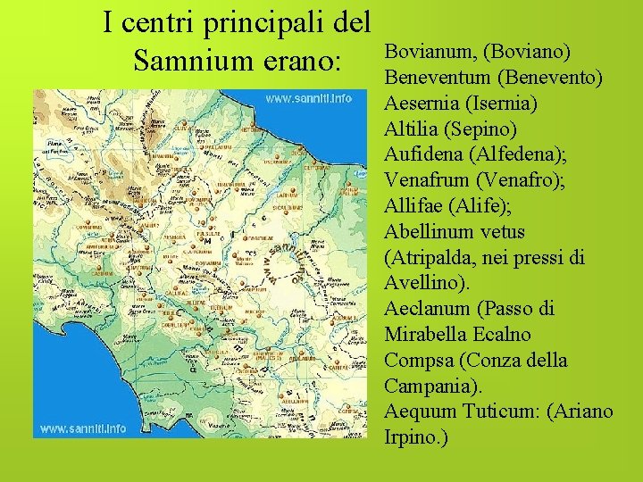 I centri principali del Samnium erano: Bovianum, (Boviano) Beneventum (Benevento) Aesernia (Isernia) Altilia (Sepino)