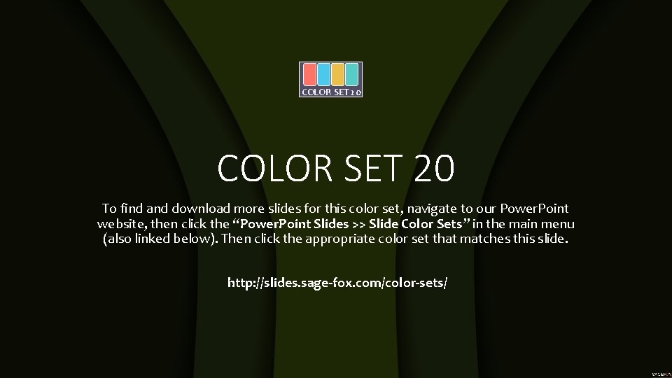 COLOR SET 20 To find and download more slides for this color set, navigate