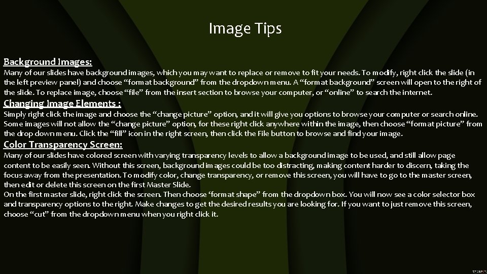 Image Tips Background Images: Many of our slides have background images, which you may