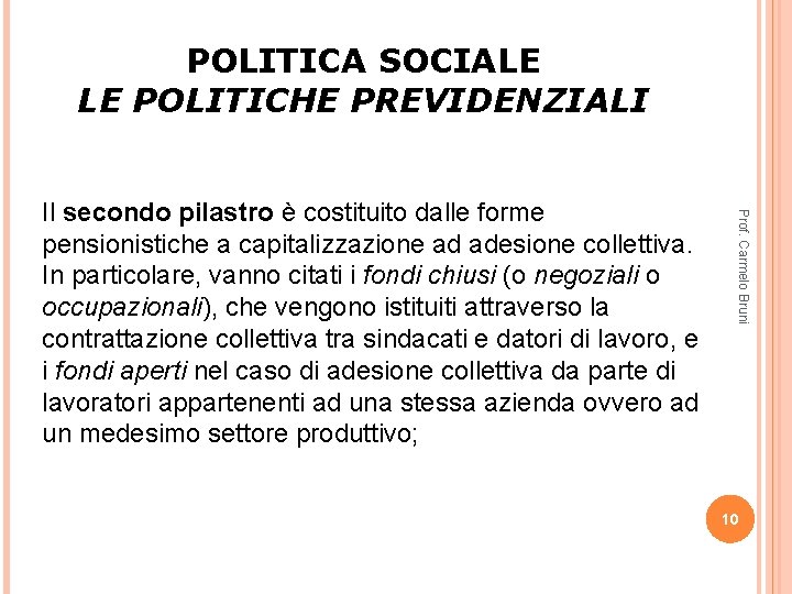 POLITICA SOCIALE LE POLITICHE PREVIDENZIALI Prof. Carmelo Bruni Il secondo pilastro è costituito dalle