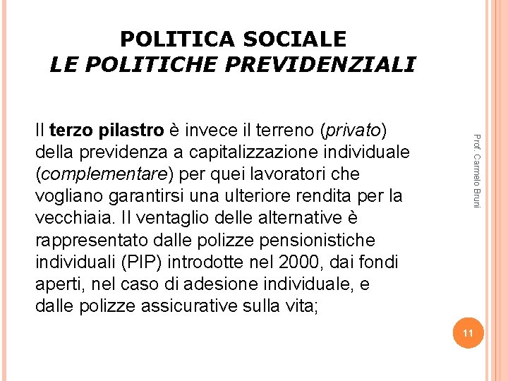 POLITICA SOCIALE LE POLITICHE PREVIDENZIALI Prof. Carmelo Bruni Il terzo pilastro è invece il