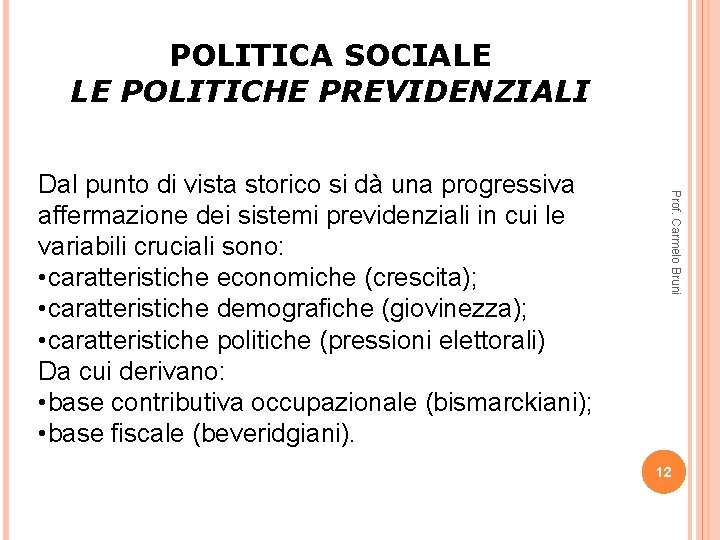 POLITICA SOCIALE LE POLITICHE PREVIDENZIALI Prof. Carmelo Bruni Dal punto di vista storico si