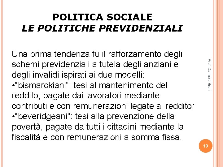 POLITICA SOCIALE LE POLITICHE PREVIDENZIALI Prof. Carmelo Bruni Una prima tendenza fu il rafforzamento