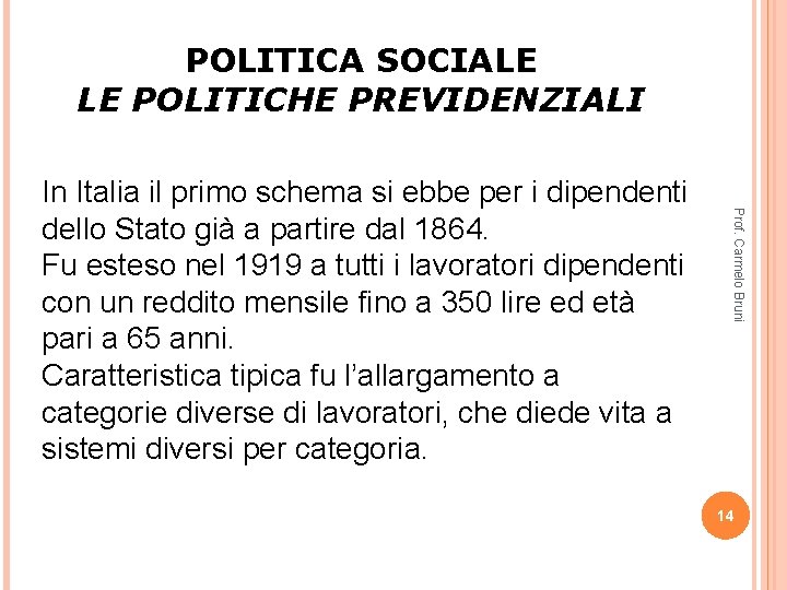 POLITICA SOCIALE LE POLITICHE PREVIDENZIALI Prof. Carmelo Bruni In Italia il primo schema si