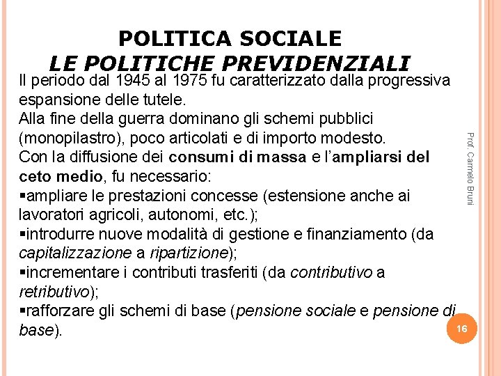 POLITICA SOCIALE LE POLITICHE PREVIDENZIALI Prof. Carmelo Bruni Il periodo dal 1945 al 1975