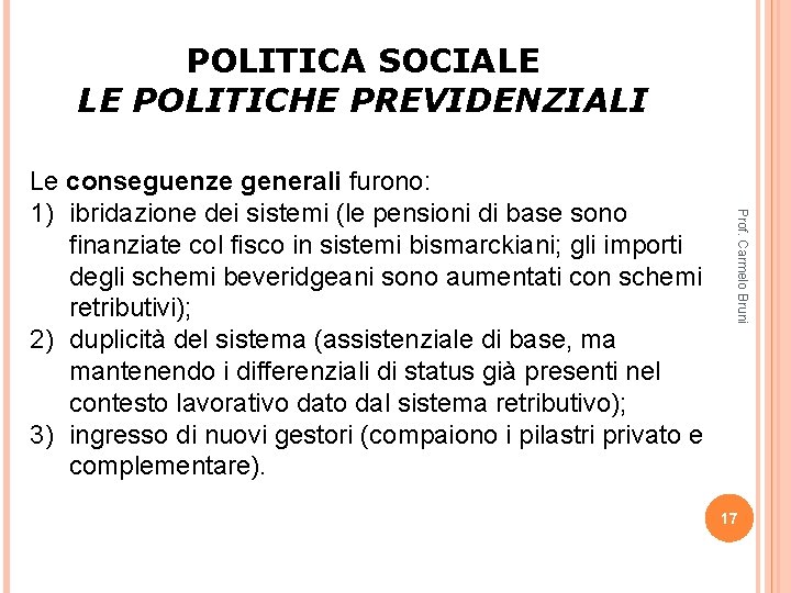 POLITICA SOCIALE LE POLITICHE PREVIDENZIALI Prof. Carmelo Bruni Le conseguenze generali furono: 1) ibridazione