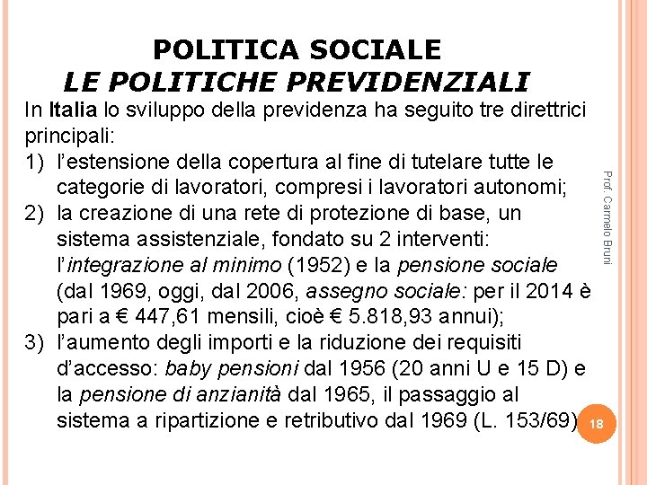 POLITICA SOCIALE LE POLITICHE PREVIDENZIALI Prof. Carmelo Bruni In Italia lo sviluppo della previdenza