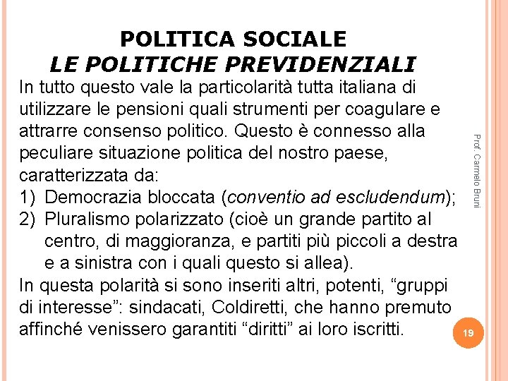 POLITICA SOCIALE LE POLITICHE PREVIDENZIALI Prof. Carmelo Bruni In tutto questo vale la particolarità