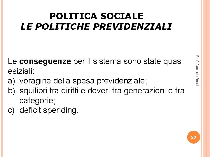 POLITICA SOCIALE LE POLITICHE PREVIDENZIALI Prof. Carmelo Bruni Le conseguenze per il sistema sono