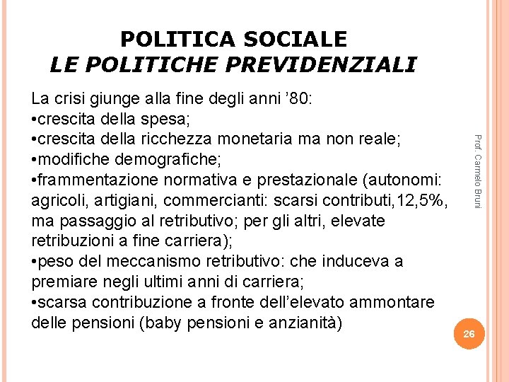 POLITICA SOCIALE LE POLITICHE PREVIDENZIALI Prof. Carmelo Bruni La crisi giunge alla fine degli