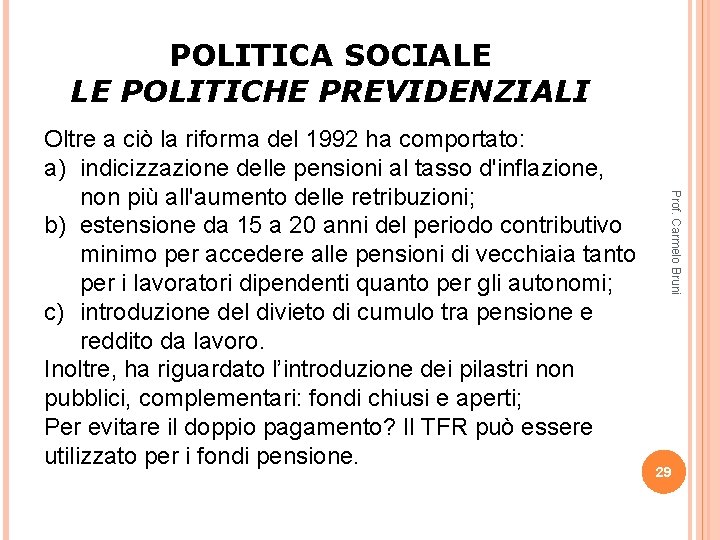 POLITICA SOCIALE LE POLITICHE PREVIDENZIALI Prof. Carmelo Bruni Oltre a ciò la riforma del