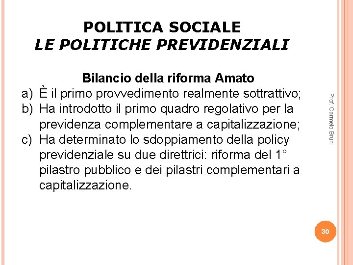 POLITICA SOCIALE LE POLITICHE PREVIDENZIALI Prof. Carmelo Bruni Bilancio della riforma Amato a) È