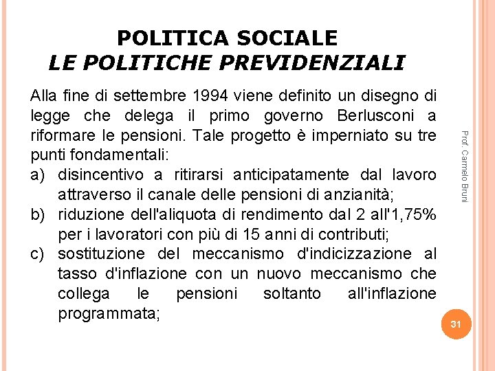 POLITICA SOCIALE LE POLITICHE PREVIDENZIALI Prof. Carmelo Bruni Alla fine di settembre 1994 viene