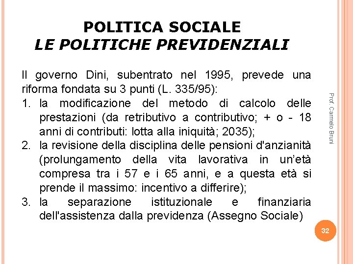 POLITICA SOCIALE LE POLITICHE PREVIDENZIALI Prof. Carmelo Bruni Il governo Dini, subentrato nel 1995,