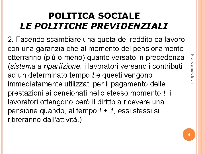 POLITICA SOCIALE LE POLITICHE PREVIDENZIALI Prof. Carmelo Bruni 2. Facendo scambiare una quota del